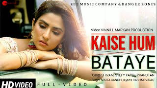 Kaise Hum Bataye  Nikhita Gandhi Full Video Rashmi Virag kaise Hum Batayen Stefy Patel Shivam [upl. by Dene]