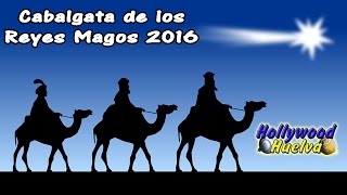 Cabalgata de los Reyes Magos 2016 Hollywood Huelva [upl. by Kentiggerma]