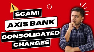 Axis Bank Consolidated Charges Scam  How To Get Refund  Banking Kissa 🔥🔥🔥 [upl. by Svensen733]