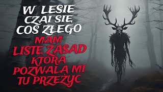 W Lesie Czai Się Coś Złego Mam Listę Zasad Która Pozwala mi tu Przeżyć  CreepyPasta Lektor PL [upl. by Ssitruc678]