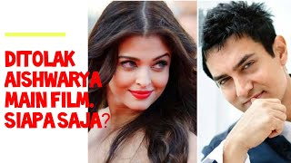 5 aktor ini ditolak AISHWARYA main film Aamir Khan belum pernah karena dia suka iseng [upl. by Notliw]