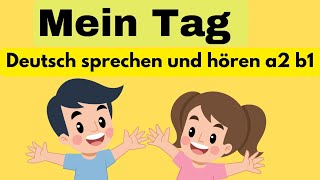 Mein Tag Deutsch sprechen und hören A2 A1 deutsch lernen für Anfänger [upl. by Schott]