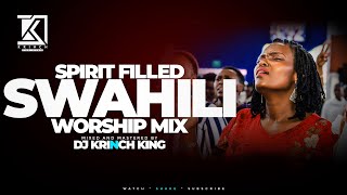 SPIRIT FILLED SWAHILI WORSHIP MIX 2023 VOL 2  NONSTOP WORSHIP GOSPEL MIX  DJ KRINCH KING [upl. by Winzler71]