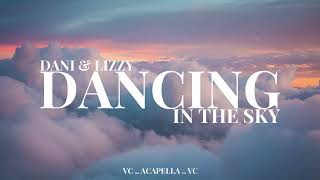 Dancing In The Sky  Dani amp Lizzy  ACAPELLA [upl. by Riffle]