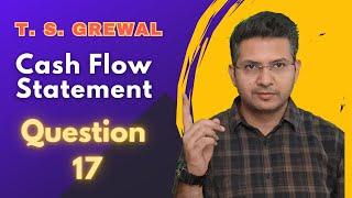 Cash flow statement Q 17 2425  ts grewal DK Goel Class 11th cbse cfs [upl. by Yatzeck490]