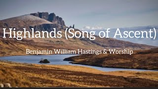 Highlands Song of Ascent Benjamin William Hastings amp Worship [upl. by Sandon906]