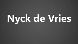 How To Pronounce Nyck de Vries [upl. by Lasonde381]