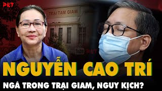 Đại gia Nguyễn Cao Trí quottai nạnquot gãy cột sống trong Trại Giam bệnh chuyển nặng sắp phải đại phẫu [upl. by Aliahkim93]