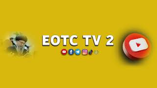 EOTC TV 2 Live Stream [upl. by Roskes]