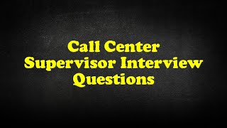 Call Center Supervisor Interview Questions [upl. by Nelyt687]