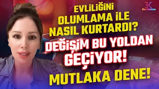 Evliliğini Olumlama ile Nasıl Kurtardı Değişim Bu Yoldan Geçiyor Mutlaka Dene  Ebru Karakan [upl. by Aztiram]