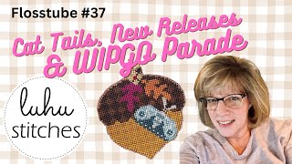 Flosstube 37  Cat Tails New Releases and WIPGO Parade [upl. by Worlock]