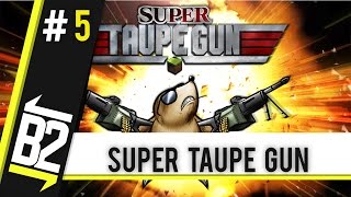 Super taupe gun  Episode 5 Team tard  Oh putain le FF [upl. by Meehaf]