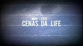 Min Cez  Cenas da life Prévia [upl. by Heber]