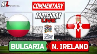 BULGARIA vs NORTHERN IRELAND Live Commentary UEFA NATIONS LEAGUE Football Stream  Livescores [upl. by Farmann701]