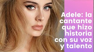 Adele la cantante inglesa que hizo historia con su voz y talento [upl. by Nyladnarb]