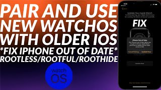 Pair amp use new WatchOS to older iOS amp Fix iPhone out of date error  For RootlessRootful Jailbreaks [upl. by Rorry467]