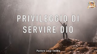 PRIVILEGGIO DI SERVIRE DIO  Pastor Luigi Ceddia [upl. by Dlareg]