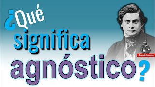 ¿Qué significa agnóstico  alarconnelson [upl. by Glavin]