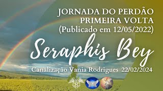 Seraphis Bey  Jornada do Perdão  Primeira Volta  220224 Publicado em 120522 [upl. by Seana]