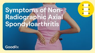 Symptoms of NonRadiographic Axial Spondyloarthritis nraxSpA  GoodRx [upl. by Zela682]