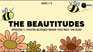 Beatitudes  Youre blessed when you rely on God  Ages 15 [upl. by Sonya]