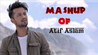 Mashup OF  Atif Aslam ♡Romantic♡ Song MASHUP 2018 [upl. by Woodall]