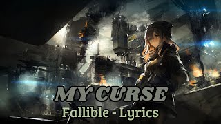 Fallible  MY CURSE Lyrics [upl. by Ainolopa]