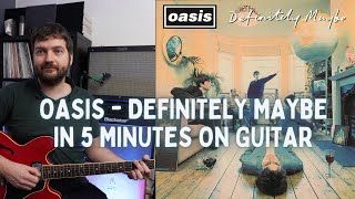 Oasis  Definitely Maybe in 5 Minutes on Guitar [upl. by Isied]