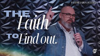 The Faith to Find Out  Pastor Daron Peterson [upl. by Rye]