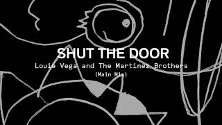 Louie Vega amp The Martinez Brothers  Shut The Door Main Mix [upl. by Yeta]