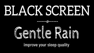 GENTLE Rain Sounds for Sleeping Dark Screen  SLEEP amp RELAXATION  Black Screen [upl. by Eellehs]