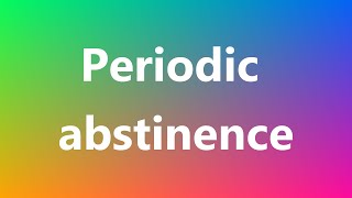 Periodic abstinence  Medical Definition and Pronunciation [upl. by Lazos]