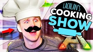 ARK Survival Evolved Server  LACHLANS COOKING SHOW 54 [upl. by Alisan]