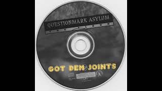 Questionmark Asylum  Got Dem Joints [upl. by Bundy126]