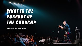 WHAT IS THE PURPOSE OF THE CHURCH  Erwin McManus  Mosaic [upl. by Sibelle749]