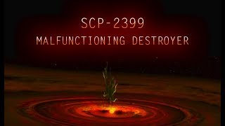 SCP 2399 Malfunctioning Destroyer [upl. by Seaver]