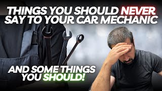 Things You Should NEVER Say To Your Car Mechanic And Things You Should [upl. by Stevenson]