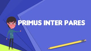 What is Primus inter pares Explain Primus inter pares Define Primus inter pares [upl. by Elvera]