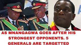 AS MNANGAGWA GOES AFTER HIS STRONGEST OPPONENTS 5 GENERALS ARE TARGETTED [upl. by Miuqaoj]