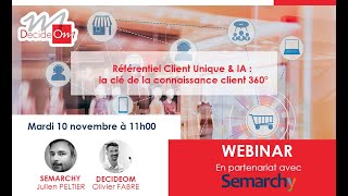 Webinar DecideOmSemarchy  Réfèrentiel Client Unique amp IA la clé de la connaissance client 360 [upl. by Cyndie]