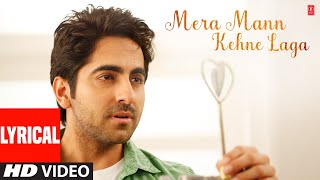 Mera Mann Kehne Laga Full Song with Lyrics  Nautanki Saala  Ayushmann KhurranaKunaal Roy Kapur [upl. by Neelear354]