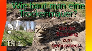 Natursteinmauerbauen Trockenmauer bauen  Tutorial Teil 1 Von der Böschung zum Gemüsebeet [upl. by Ynner]