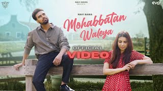 Mohabbatan Waleya Official Video Navi Bawa  Latest Punjabi Songs 2024 [upl. by Alliuqat]