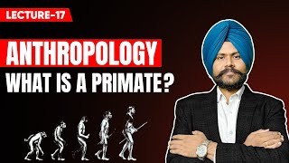 Anthropology Optional UPSC Mains Lecture 17  Human as Primate [upl. by Bruis953]