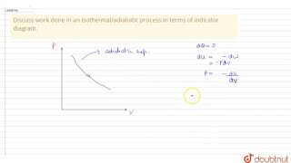 Discuss work done in an isothermaladiabatic process in terms of indicator diagram [upl. by Demona887]