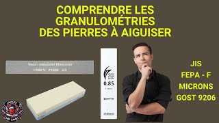 COMPRENDRE LES GRANULOMÉTRIES DES PIERRES À AIGUISER  JIS FEPA GOST MICRONS [upl. by Ynavoeg]