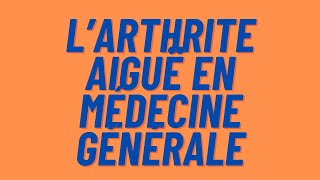 Larthrite aiguë en médecine générale [upl. by Parthenia]