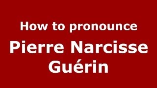 How to pronounce Pierre Narcisse Guérin FrenchFrance  PronounceNamescom [upl. by Corotto]