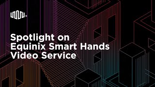 Spotlight on Equinix Smart Hands Video Service [upl. by Virgin]